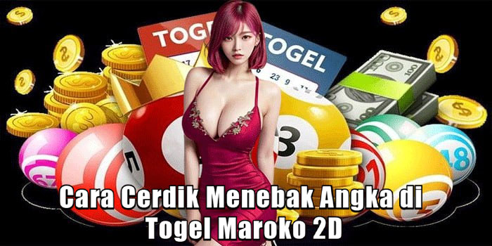 Cara Cerdik Menebak Angka di Togel Maroko 2D