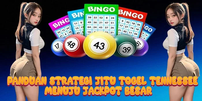 Panduan Strategi Jitu Togel Tennessee Menuju Jackpot Besar