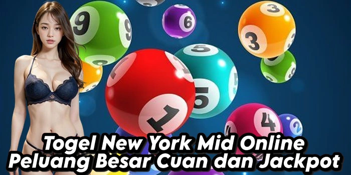 Togel New York Mid Online Peluang Besar Cuan dan Jackpot