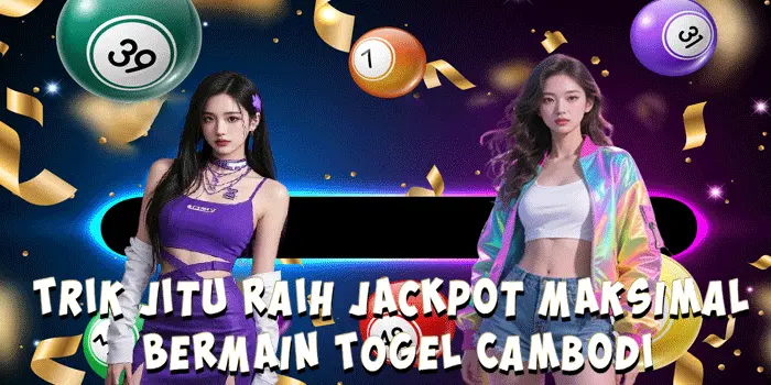 Trik Jitu Raih Jackpot Maksimal Bermain Togel Cambodi