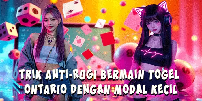 Trik Anti-Rugi Bermain Togel Ontario Dengan Modal Kecil