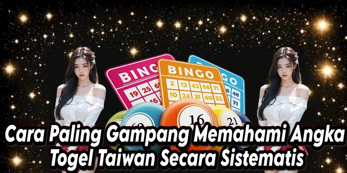 Cara Paling Gampang Memahami Angka Togel Taiwan Secara Sistematis